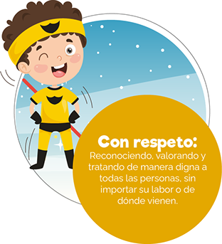 Con respeto: reconociendo, valorando y tratando de manera digna a todas las personas, sin importar su labor o de dónde vienen.
