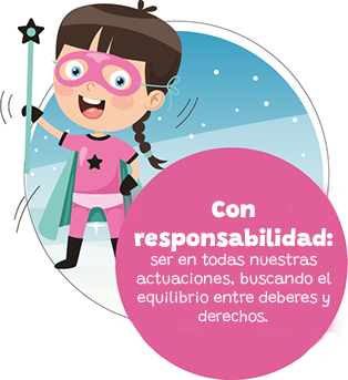 Con responsabilidad: ser en todas nuestras actuaciones, buscando el equilibrio entre los deberes y derechos.
